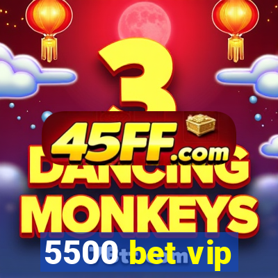5500 bet vip